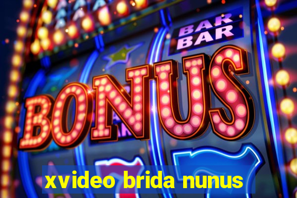 xvideo brida nunus